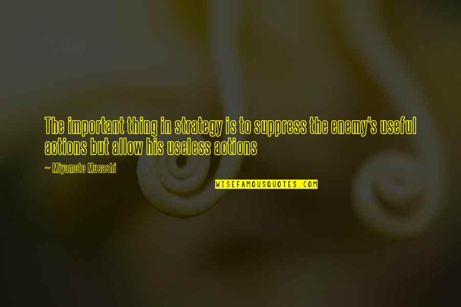 Really Nice Motivational Quotes By Miyamoto Musashi: The important thing in strategy is to suppress Really Nice Motivational Quotes By Miyamoto Musashi: The important thing in strategy is to suppress