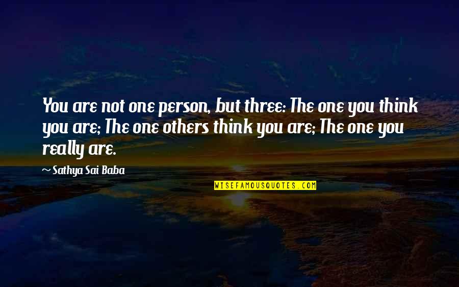 Really Not Quotes By Sathya Sai Baba: You are not one person, but three: The