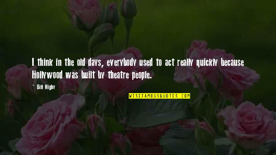 Really Old Quotes By Bill Nighy: I think in the old days, everybody used