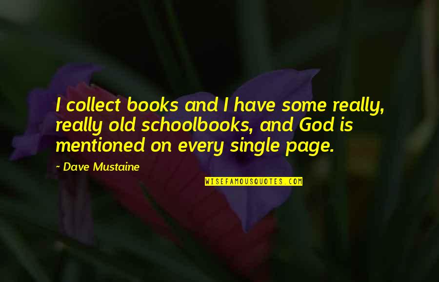 Really Old Quotes By Dave Mustaine: I collect books and I have some really,