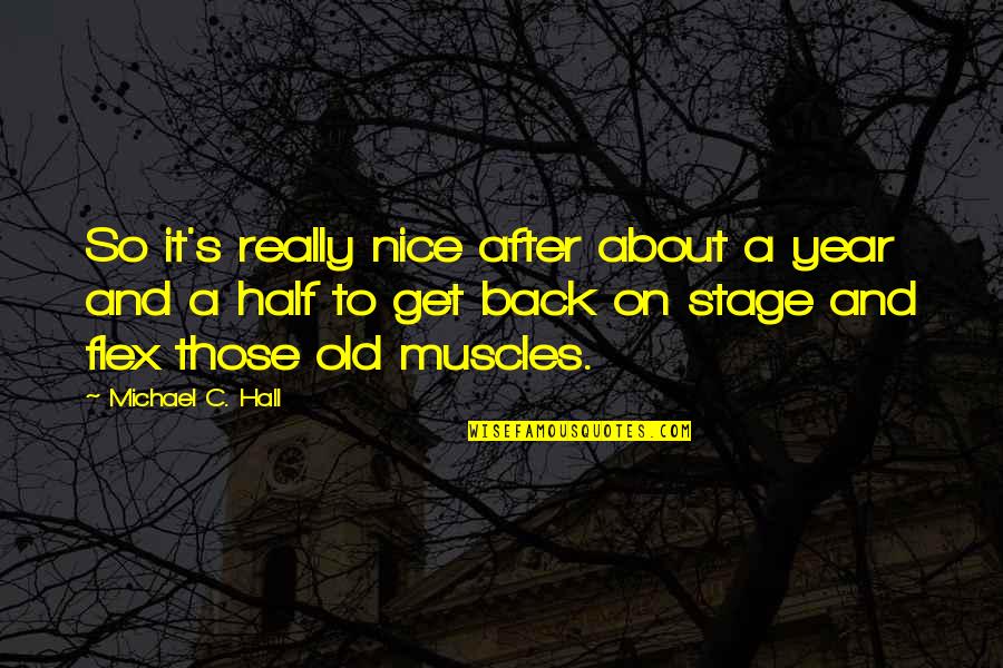 Really Old Quotes By Michael C. Hall: So it's really nice after about a year