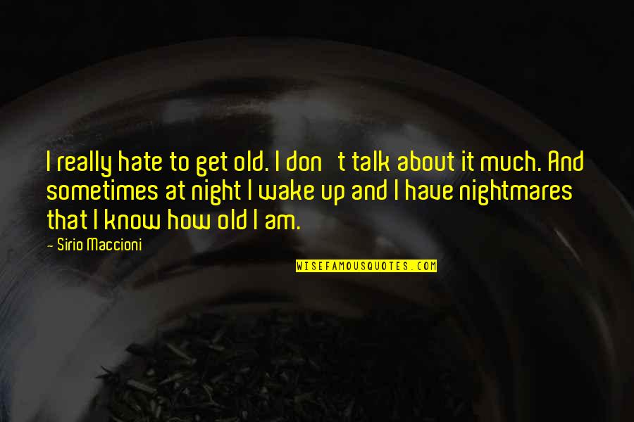 Really Old Quotes By Sirio Maccioni: I really hate to get old. I don't