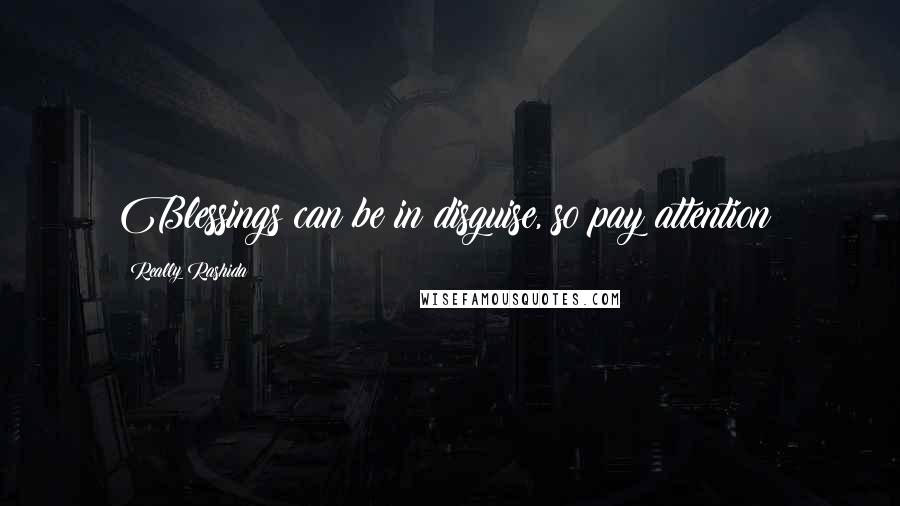 Really Rashida quotes: Blessings can be in disguise, so pay attention!