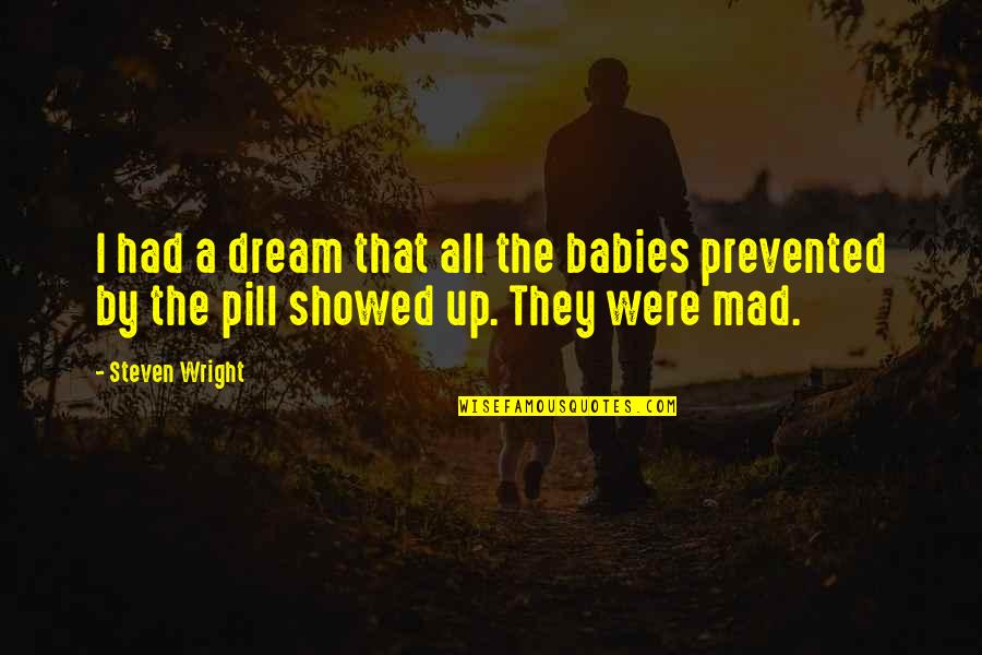 Really Sad And Depressing Love Quotes By Steven Wright: I had a dream that all the babies