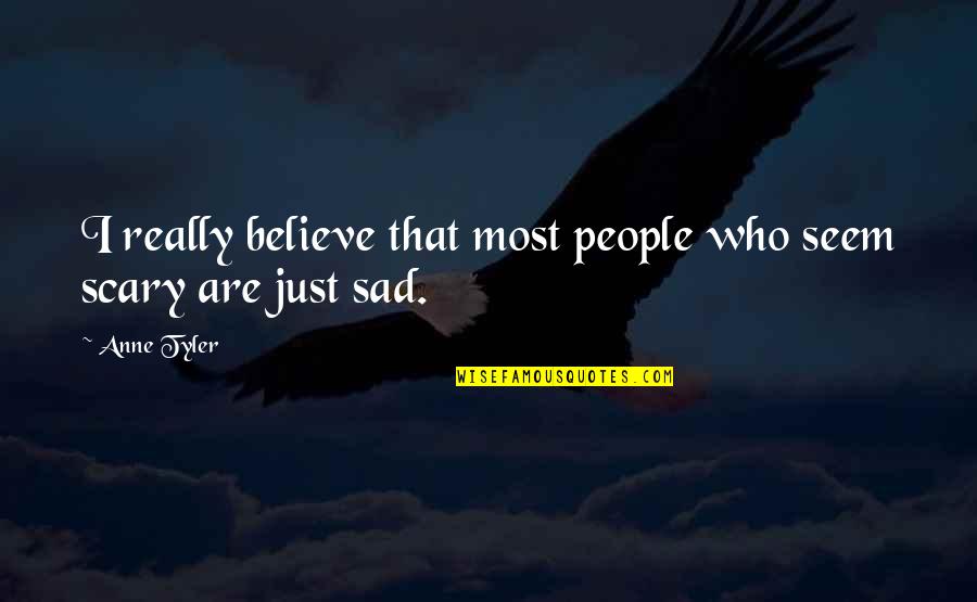 Really Sad Sad Quotes By Anne Tyler: I really believe that most people who seem