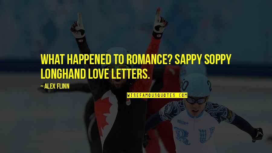 Really Sappy Love Quotes By Alex Flinn: What happened to romance? sappy soppy longhand love