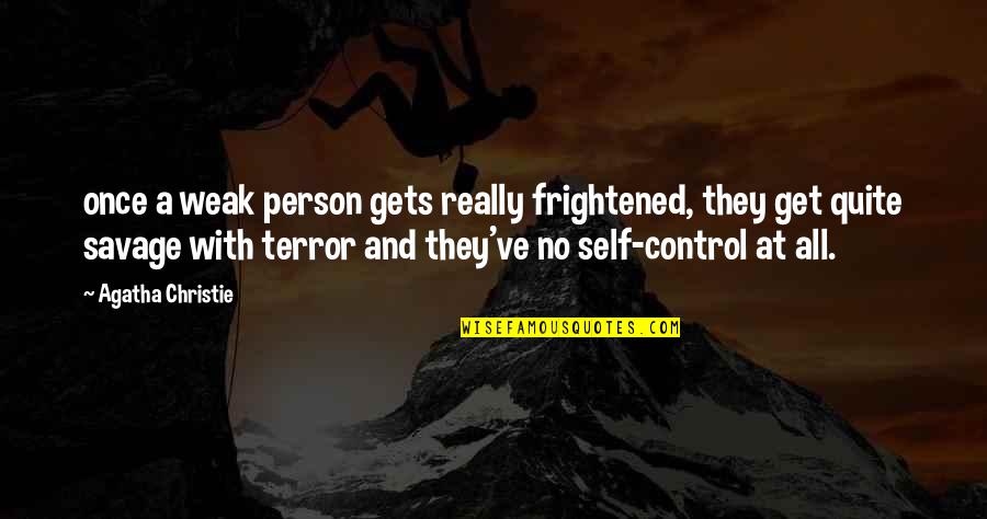 Really Savage Quotes By Agatha Christie: once a weak person gets really frightened, they Really Savage Quotes By Agatha Christie: once a weak person gets really frightened, they