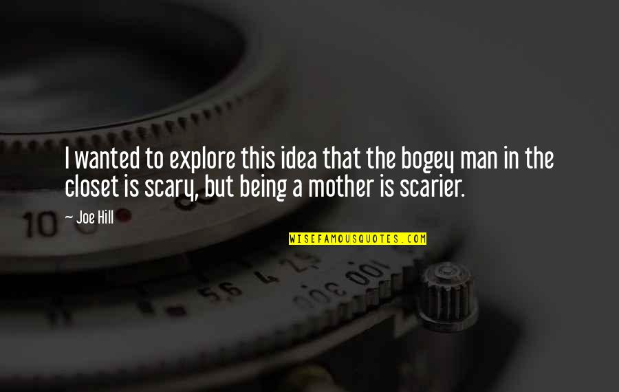 Really Scary Horror Quotes By Joe Hill: I wanted to explore this idea that the Really Scary Horror Quotes By Joe Hill: I wanted to explore this idea that the