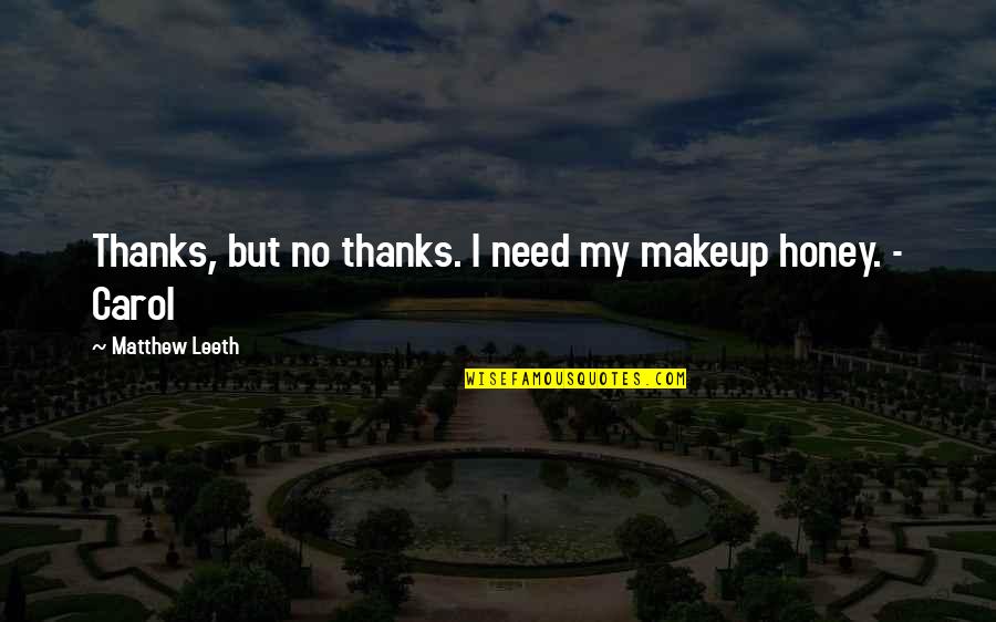 Really Scary Horror Quotes By Matthew Leeth: Thanks, but no thanks. I need my makeup Really Scary Horror Quotes By Matthew Leeth: Thanks, but no thanks. I need my makeup