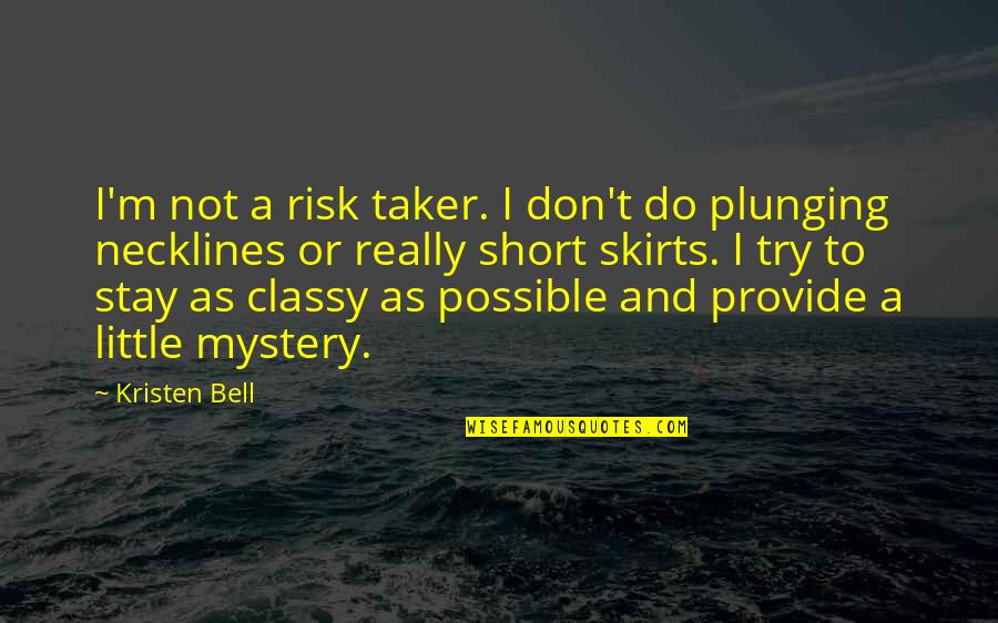 Really Short Quotes By Kristen Bell: I'm not a risk taker. I don't do