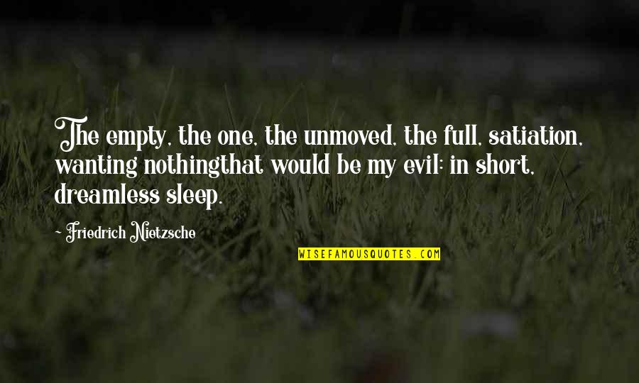 Really Short Sleep Quotes By Friedrich Nietzsche: The empty, the one, the unmoved, the full,