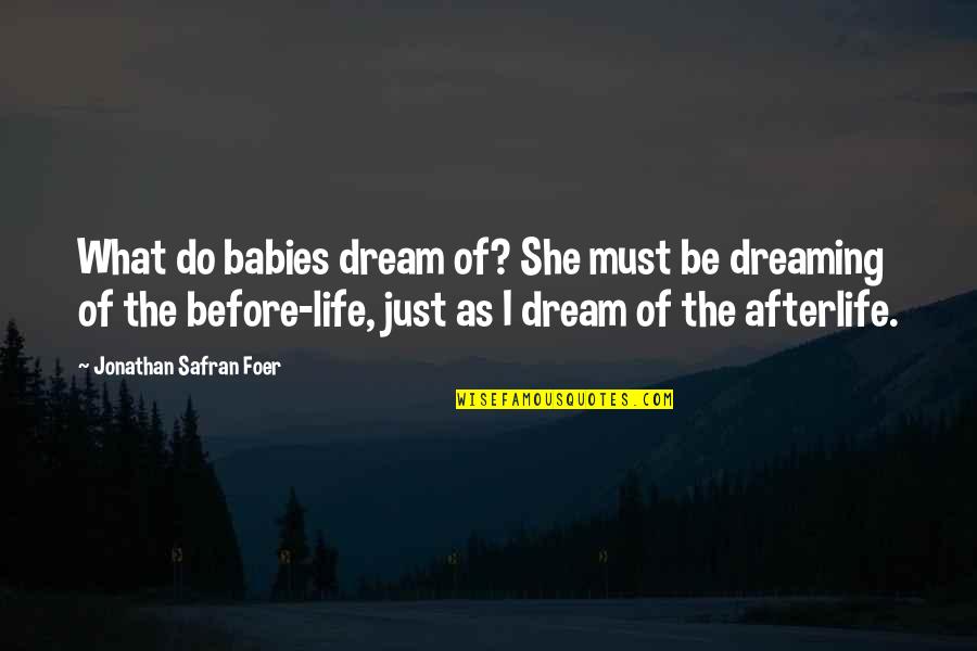 Really Short Sleep Quotes By Jonathan Safran Foer: What do babies dream of? She must be