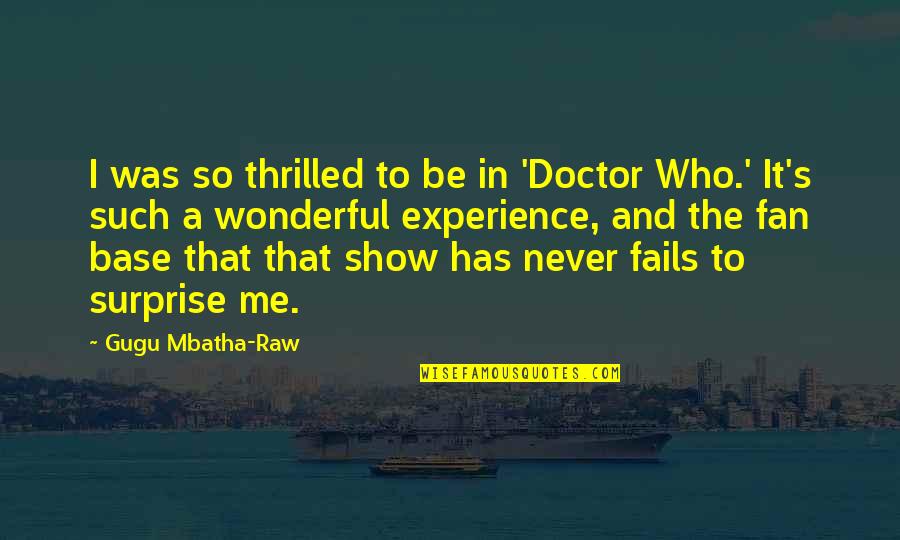 Really Show Gugu Quotes By Gugu Mbatha-Raw: I was so thrilled to be in 'Doctor