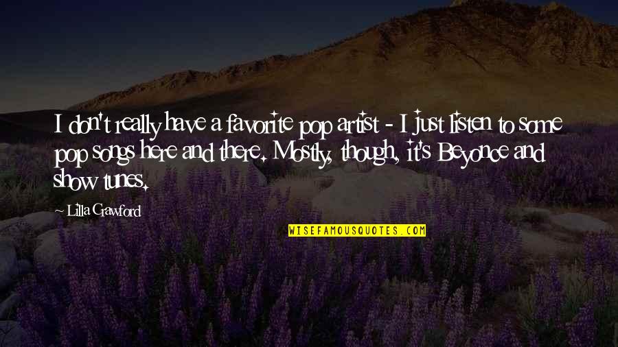 Really Show Quotes By Lilla Crawford: I don't really have a favorite pop artist Really Show Quotes By Lilla Crawford: I don't really have a favorite pop artist