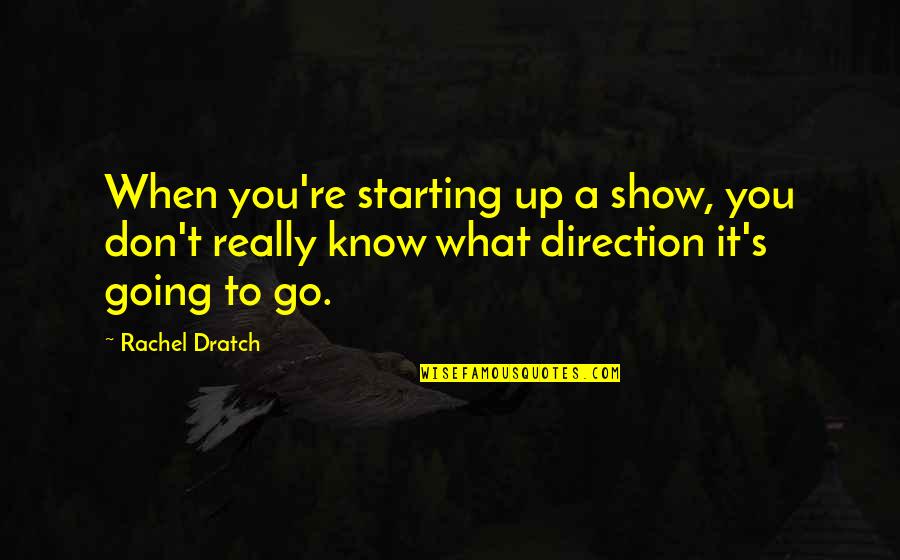 Really Show Quotes By Rachel Dratch: When you're starting up a show, you don't