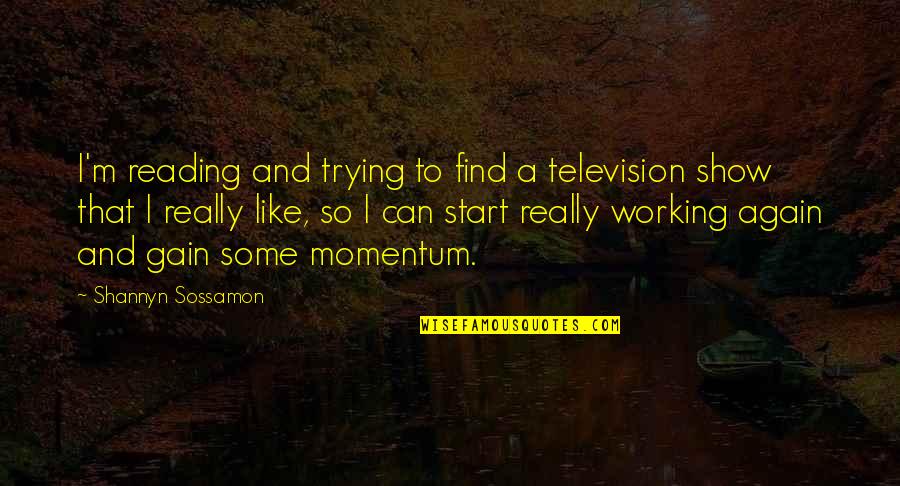 Really Show Quotes By Shannyn Sossamon: I'm reading and trying to find a television