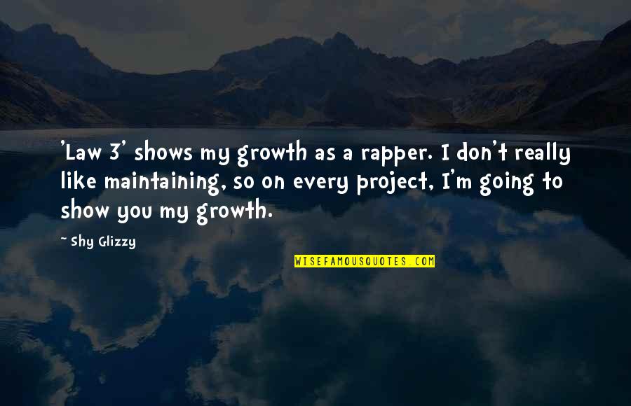 Really Show Quotes By Shy Glizzy: 'Law 3' shows my growth as a rapper.
