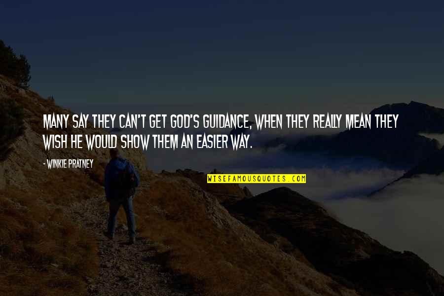 Really Show Quotes By Winkie Pratney: Many say they can't get God's guidance, when