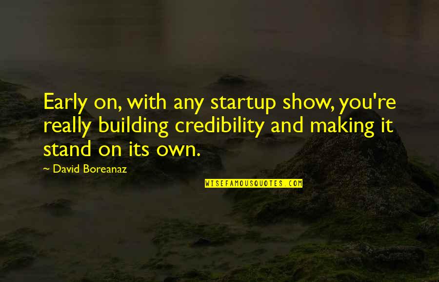 Really Shows Quotes By David Boreanaz: Early on, with any startup show, you're really Really Shows Quotes By David Boreanaz: Early on, with any startup show, you're really