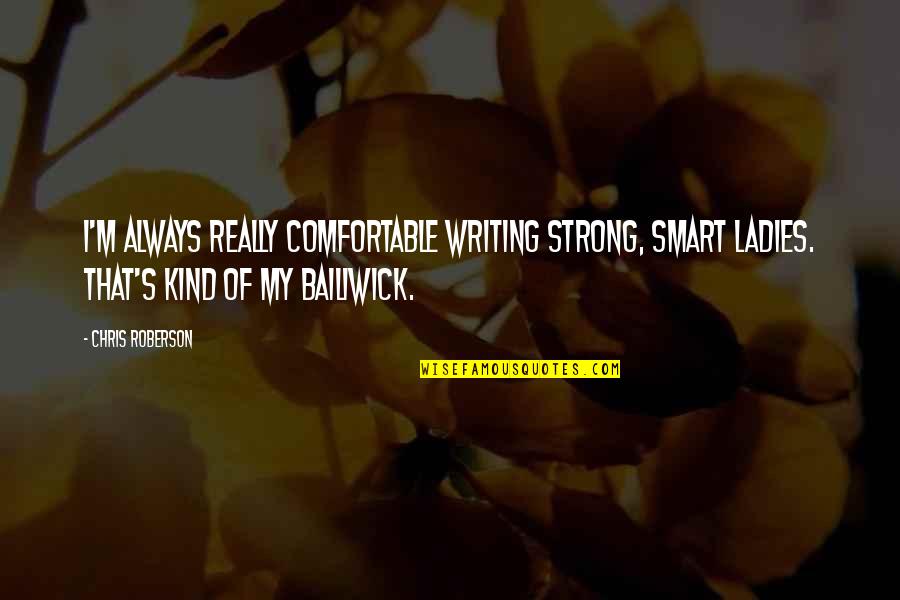 Really Smart Quotes By Chris Roberson: I'm always really comfortable writing strong, smart ladies.