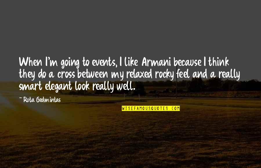 Really Smart Quotes By Ruta Gedmintas: When I'm going to events, I like Armani