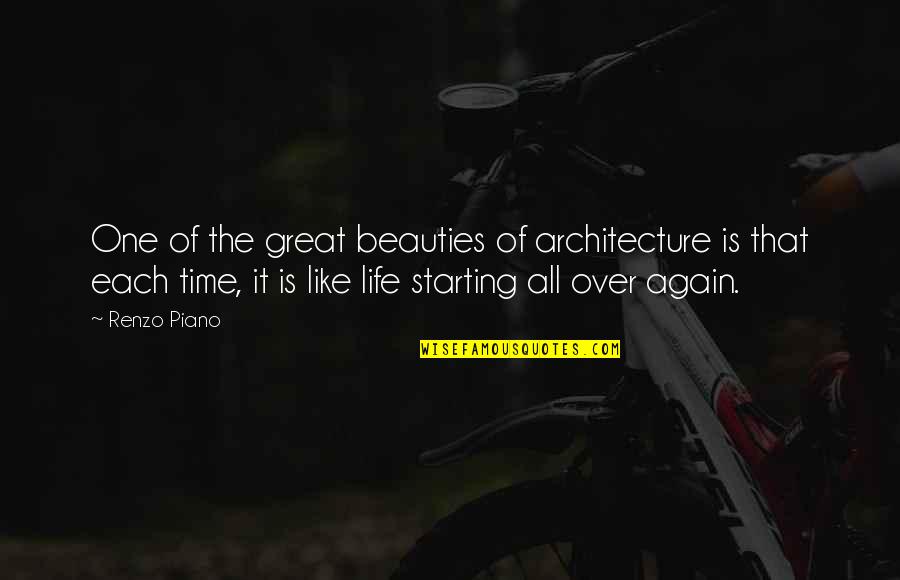 Really Starting To Like You Quotes By Renzo Piano: One of the great beauties of architecture is