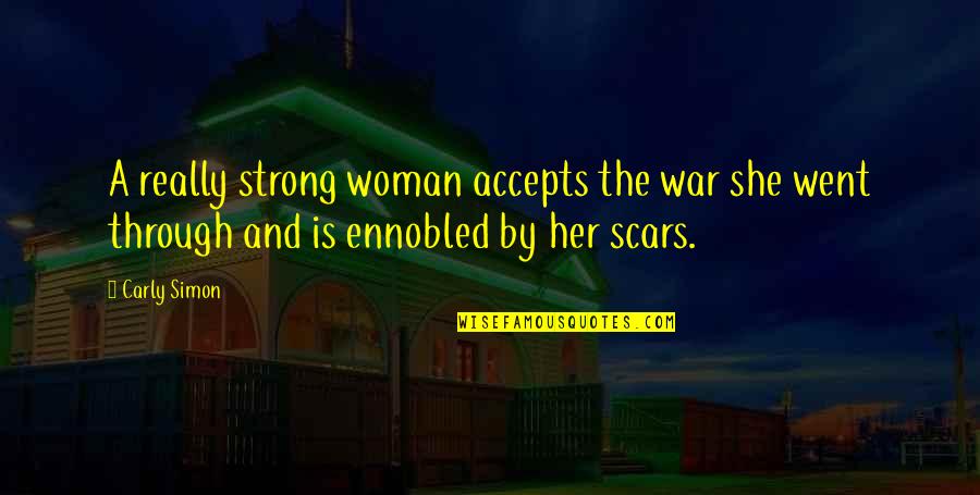 Really Strong Quotes By Carly Simon: A really strong woman accepts the war she