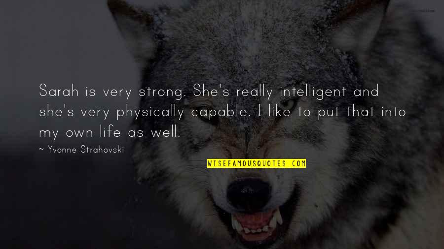 Really Strong Quotes By Yvonne Strahovski: Sarah is very strong. She's really intelligent and Really Strong Quotes By Yvonne Strahovski: Sarah is very strong. She's really intelligent and
