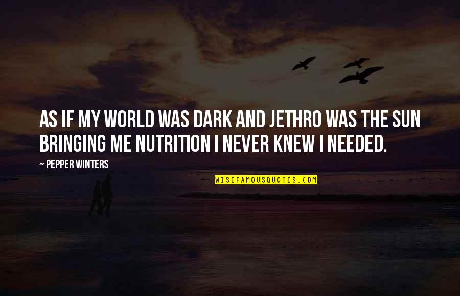 Really Sweet And Cute Quotes By Pepper Winters: As if my world was dark and Jethro