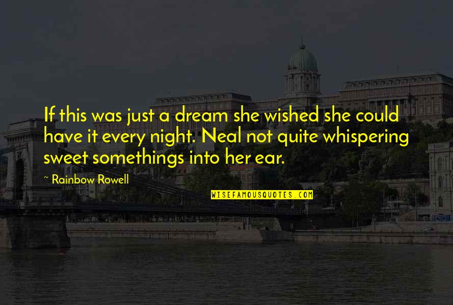 Really Sweet Night Quotes By Rainbow Rowell: If this was just a dream she wished Really Sweet Night Quotes By Rainbow Rowell: If this was just a dream she wished