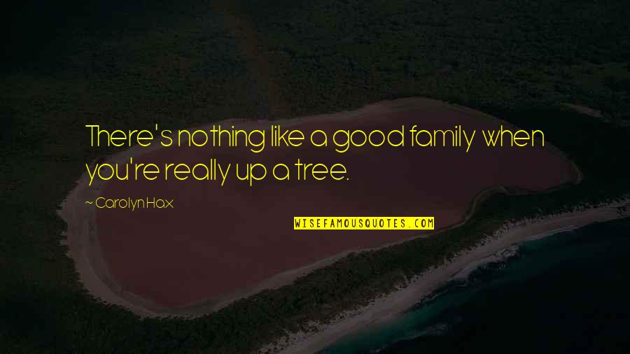 Really There Quotes By Carolyn Hax: There's nothing like a good family when you're