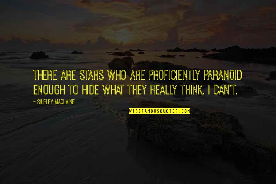 Really There Quotes By Shirley Maclaine: There are stars who are proficiently paranoid enough