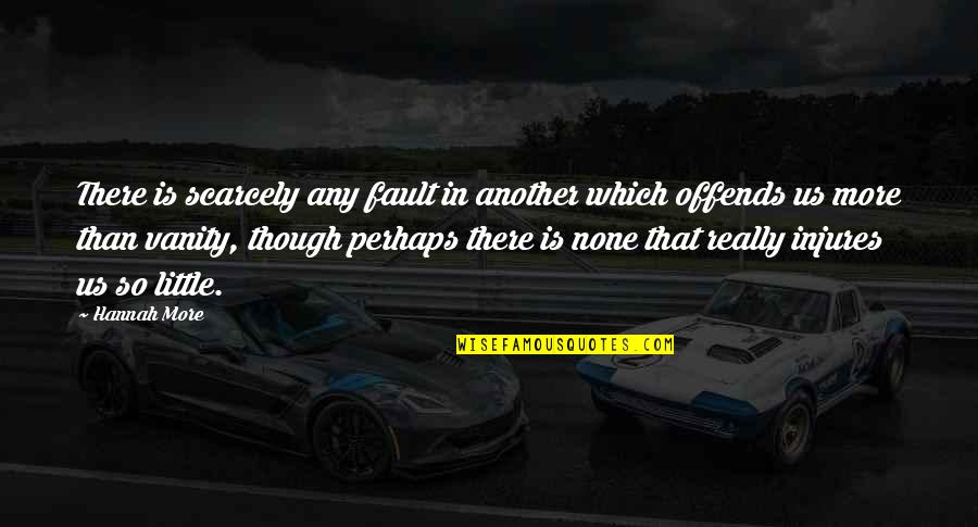 Really Though Quotes By Hannah More: There is scarcely any fault in another which