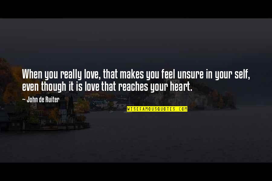 Really Though Quotes By John De Ruiter: When you really love, that makes you feel