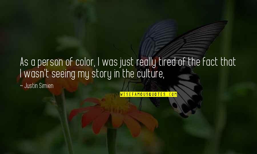 Really Tired Quotes By Justin Simien: As a person of color, I was just Really Tired Quotes By Justin Simien: As a person of color, I was just