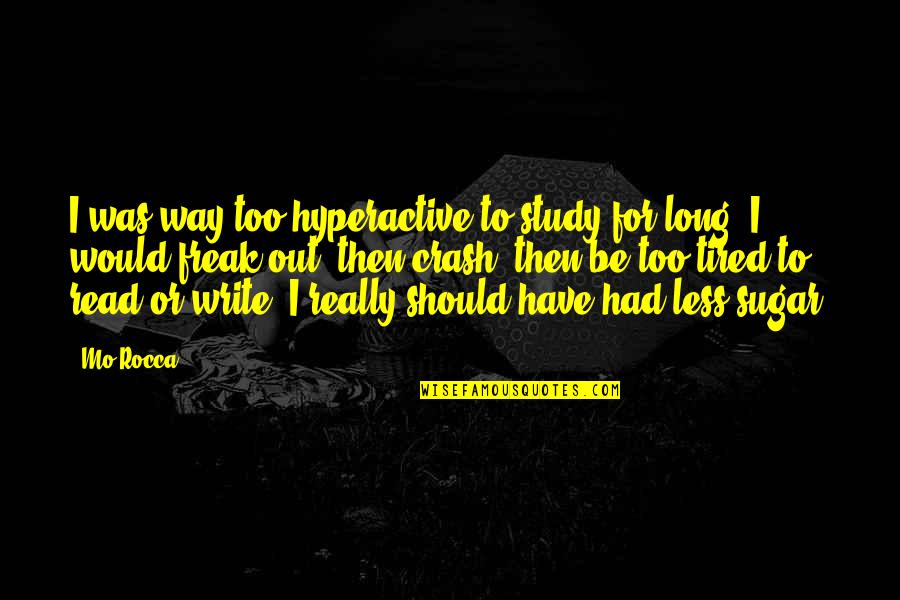 Really Tired Quotes By Mo Rocca: I was way too hyperactive to study for Really Tired Quotes By Mo Rocca: I was way too hyperactive to study for