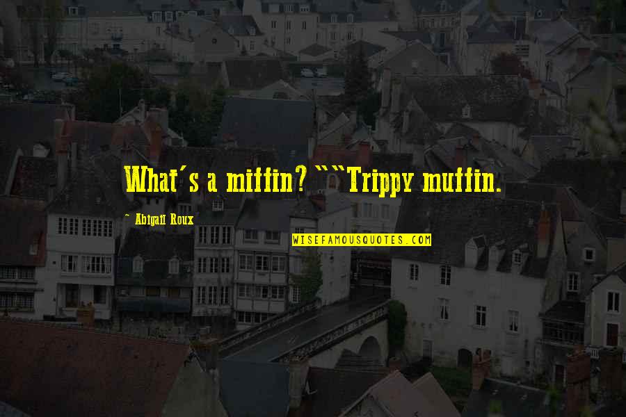 Really Trippy Quotes By Abigail Roux: What's a miffin?""Trippy muffin.