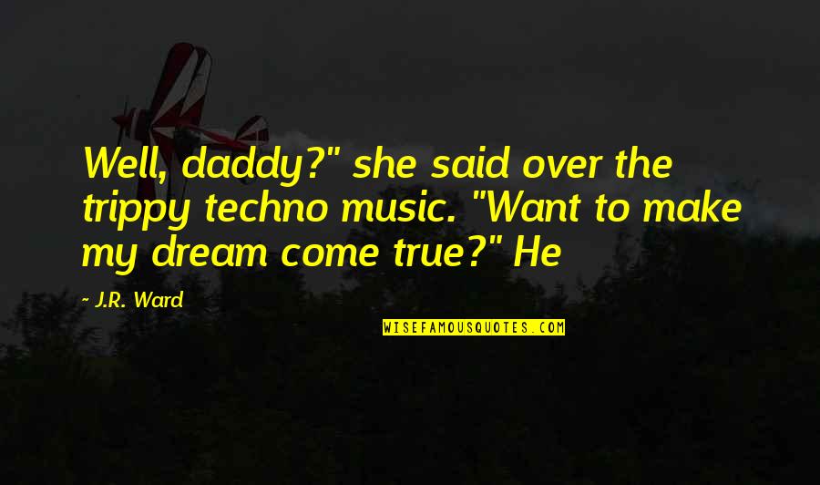 Really Trippy Quotes By J.R. Ward: Well, daddy?" she said over the trippy techno