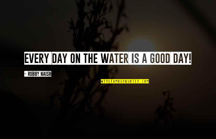 Really Trippy Quotes By Robby Naish: Every day on the water is a good