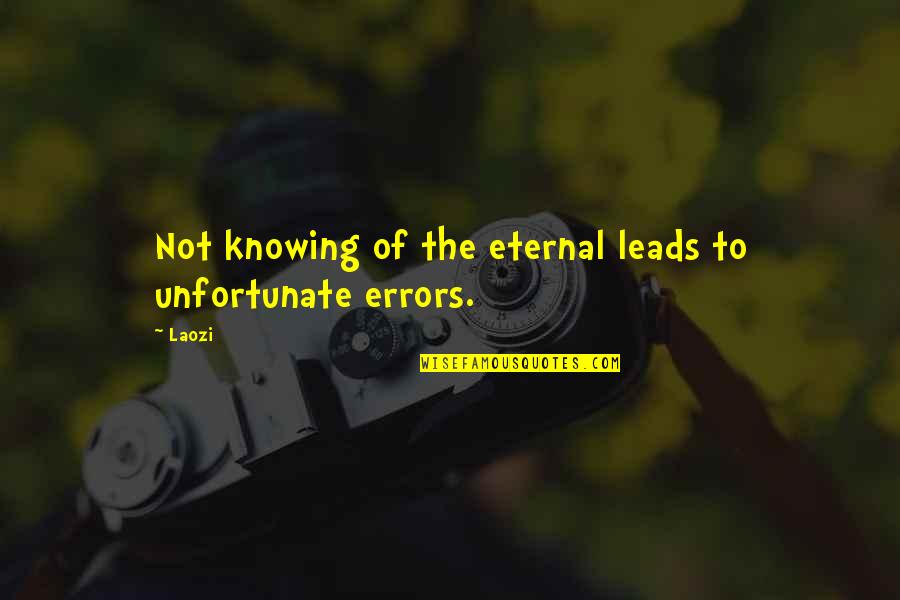 Really Unfortunate Quotes By Laozi: Not knowing of the eternal leads to unfortunate