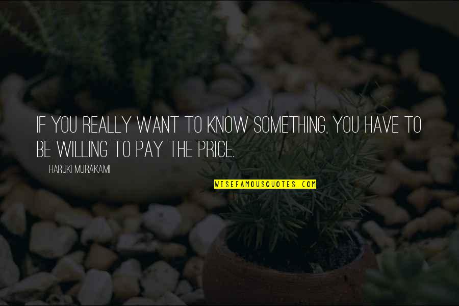 Really Want Something Quotes By Haruki Murakami: If you really want to know something, you