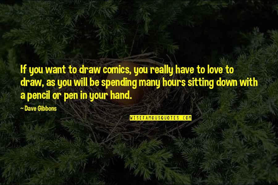 Really Want To Be With You Quotes By Dave Gibbons: If you want to draw comics, you really