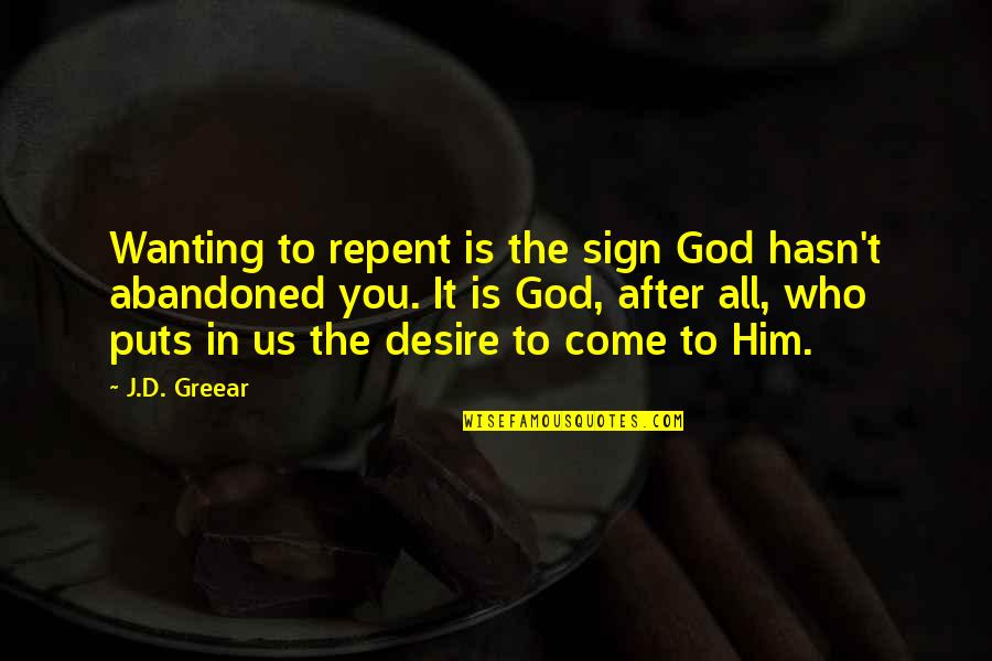 Really Wanting To Be With Him Quotes By J.D. Greear: Wanting to repent is the sign God hasn't
