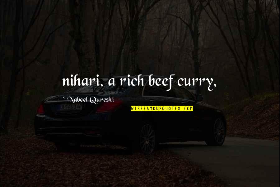 Really Wanting To Talk To Someone Quotes By Nabeel Qureshi: nihari, a rich beef curry, Really Wanting To Talk To Someone Quotes By Nabeel Qureshi: nihari, a rich beef curry,