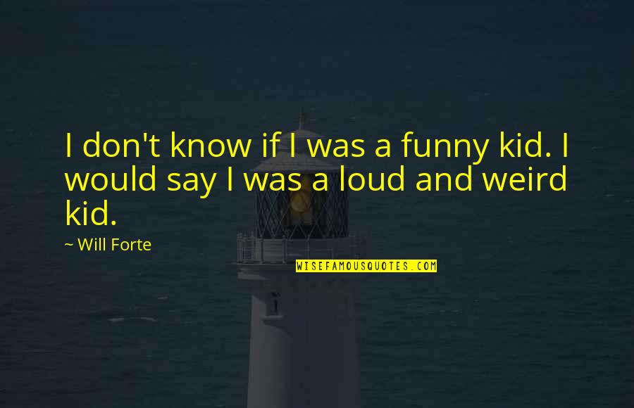Really Weird And Funny Quotes By Will Forte: I don't know if I was a funny