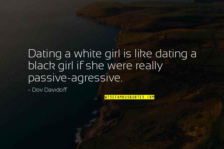 Really White Quotes By Dov Davidoff: Dating a white girl is like dating a
