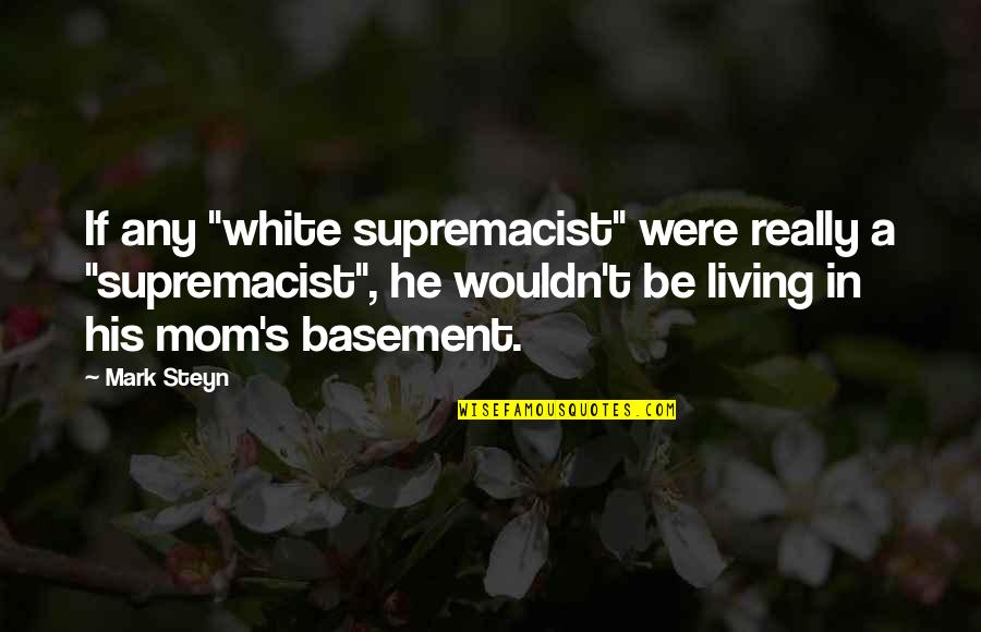 Really White Quotes By Mark Steyn: If any "white supremacist" were really a "supremacist",