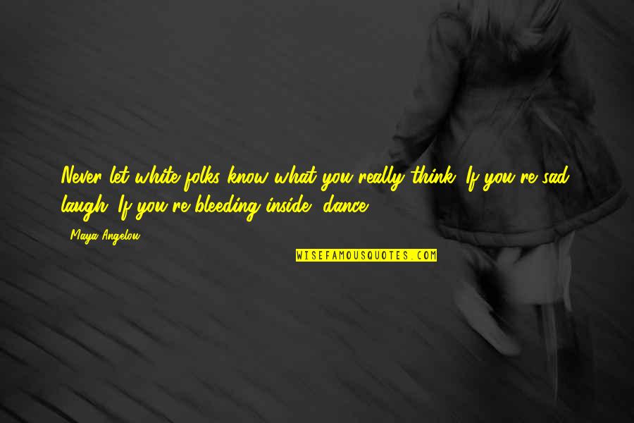 Really White Quotes By Maya Angelou: Never let white folks know what you really