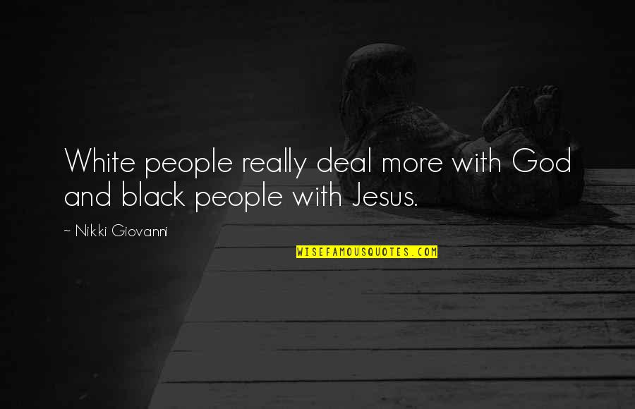 Really White Quotes By Nikki Giovanni: White people really deal more with God and Really White Quotes By Nikki Giovanni: White people really deal more with God and