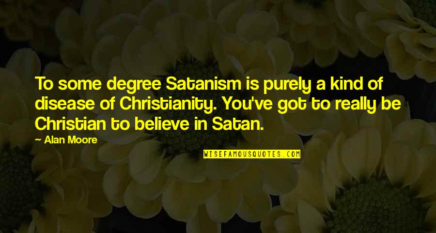 Really You Quotes By Alan Moore: To some degree Satanism is purely a kind Really You Quotes By Alan Moore: To some degree Satanism is purely a kind